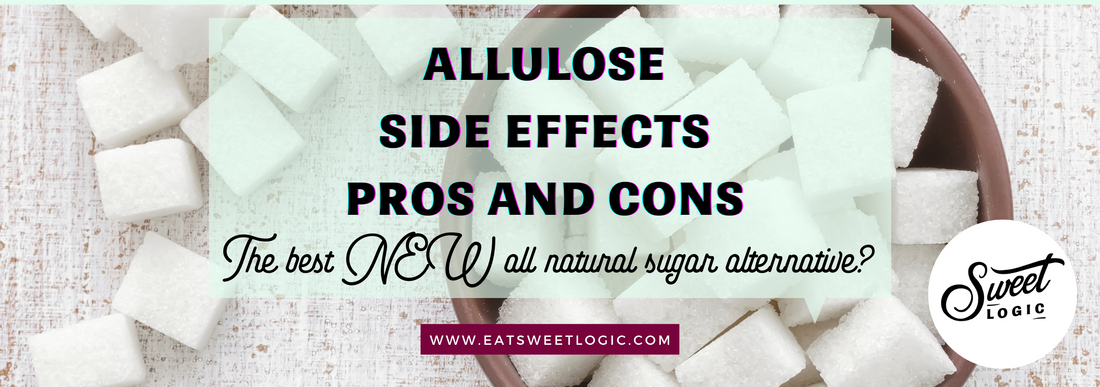 Allulose Side Effects-Pros and Cons of this Sugar Alternative – Sweet Logic