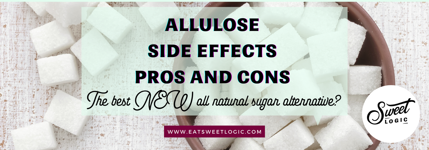 Allulose Side EffectsPros and Cons of this Sugar Alternative Sweet Logic