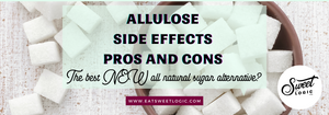 Allulose Side Effects-Pros and Cons of this Sugar Alternative